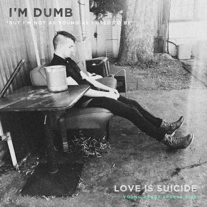 I'm Dumb / Love Is Suicide